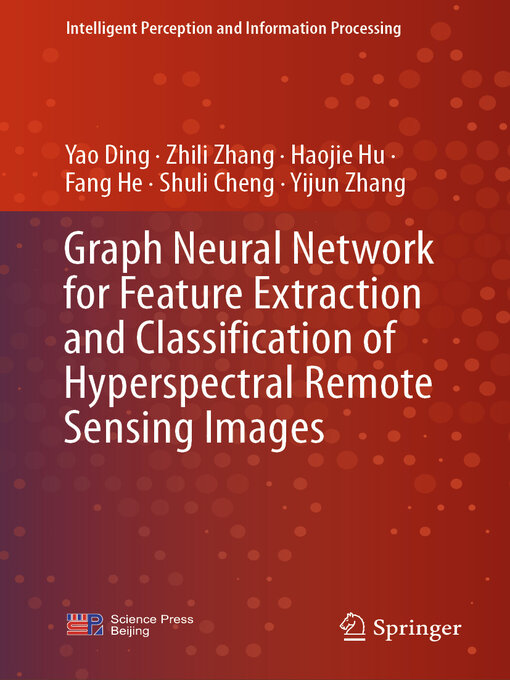 Title details for Graph Neural Network for Feature Extraction and Classification of Hyperspectral Remote Sensing Images by Yao Ding - Available